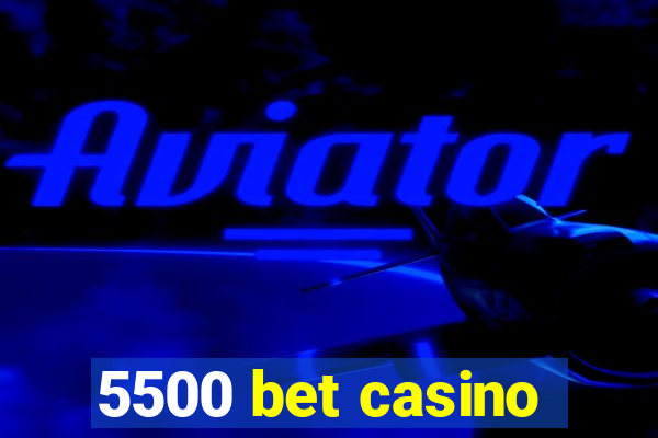 5500 bet casino